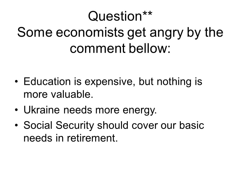 Question** Some economists get angry by the comment bellow: Education is expensive, but nothing